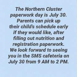 The Northern Cluster Paperwork Day is July 30 in the SMS Cafeteria from 9 am to 2 pm.